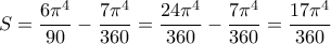 \displaystyle{S = \frac{{6 {\pi ^4}}}{{90}} - \frac{{7 {\pi ^4}}}{{360}} = \frac{{24 {\pi ^4}}}{{360}} - \frac{{7 {\pi ^4}}}{{360}} = \frac{{17 {\pi ^4}}}{{360}}} \displaystyle{S = \frac{{6 {\pi ^4}}}{{90}} - \frac{{7 {\pi ^4}}}{{360}} = \frac{{24 {\pi ^4}}}{{360}} - \frac{{7 {\pi ^4}}}{{360}} = \frac{{17 {\pi ^4}}}{{360}}}
