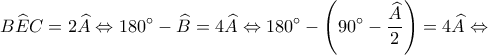 \displaystyle B\widehat EC = 2\widehat A \Leftrightarrow 180^\circ  - \widehat B = 4\widehat A \Leftrightarrow 180^\circ  - \left( {90^\circ  - \frac{{\widehat A}}{2}} \right) = 4\widehat A \Leftrightarrow 