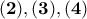 \displaystyle{\bf (2),(3), (4)} 