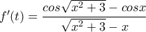 f'(t)=\dfrac{cos\sqrt{x^2+3}-cosx}{\sqrt{x^2+3}-x}