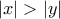 |x|>|y|
