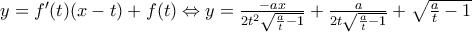 y={f}'(t)(x-t)+f(t) \Leftrightarrow y=\frac{-ax}{2t^2\sqrt{\frac{a}{t}-1}}+\frac{a}{2t\sqrt{\frac{a}{t}-1}}+\sqrt{\frac{a}{t}-1} y={f}'(t)(x-t)+f(t) \Leftrightarrow y=\frac{-ax}{2t^2\sqrt{\frac{a}{t}-1}}+\frac{a}{2t\sqrt{\frac{a}{t}-1}}+\sqrt{\frac{a}{t}-1}