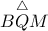 B\overset{\bigtriangleup }QM