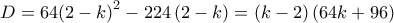  \displaystyle D = 64{\left( {2 - k} \right)^2} - 224\left( {2 - k} \right) = \left( {k - 2} \right)\left( {64k + 96} \right)