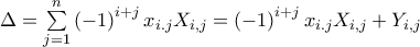 \Delta =\sum\limits_{j=1}^{n}\left( -1\right) ^{i+j}x_{i.j}X_{i,j}=\left( -1\right) ^{i+j}x_{i.j}X_{i,j}+Y_{i,j}