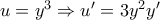 u=y^3 \Rightarrow u ' = 3y^2y '
