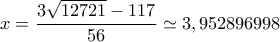 x = \dfrac{{3\sqrt {12721}  - 117}}{{56}} \simeq 3,952896998