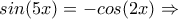 sin(5x)=-cos(2x)\Rightarrow