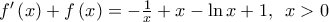 {f}'\left( x \right)+f\left( x \right)=-\frac{1}{x}+x-\ln x+1,\,\,\,x>0