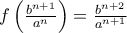 f \left( \frac{b^{n+1}}{a^{n}}\right ) =  \frac{b^{n+2}}{a^{n+1}}