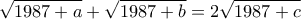 \displaystyle{\sqrt{1987+a}+\sqrt{1987+b}=2\sqrt{1987+c}}