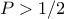 P > 1/2
