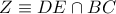 Z\equiv DE\cap BC