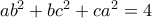ab^2+bc^2+ca^2=4