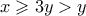 x \geqslant 3y >y