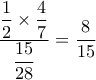 \dfrac{\dfrac{1}{2}\times \dfrac{4}{7}}{\dfrac{15}{28}}=\dfrac{8}{15}