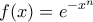 \displaystyle{f(x)=e^{-x^{n}}}