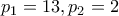 p_1=13, p_2=2