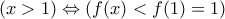(x>1) \Leftrightarrow  (f(x) < f(1)=1)