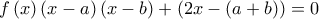 \displaystyle{ 
f\left( x \right)\left( {x - a} \right)\left( {x - b} \right) + \left( {2x - \left( {a + b} \right)} \right) = 0 
}