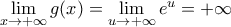 \underset{x\to +\infty }{\mathop{\lim }}\,g(x)=\underset{u\to +\infty }{\mathop{\lim }}\,{{e}^{u}}=+\infty \underset{x\to +\infty }{\mathop{\lim }}\,g(x)=\underset{u\to +\infty }{\mathop{\lim }}\,{{e}^{u}}=+\infty