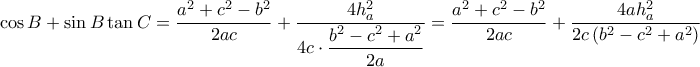 \displaystyle \cos B+\sin B\tan C=\frac{a^{2}+c^{2}-b^{2}}{2ac}+\frac{4h_{a}^{2}}{\displaystyle 4c\cdot\frac{b^{2}-c^{2}+a^{2}}{2a} }=\frac{a^{2}+c^{2}-b^{2}}{2ac}+ \frac{4ah_{a}^{2}}{2c\left ( b^{2}-c^{2}+a^{2} \right )}