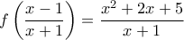 \displaystyle f\left( {\frac{{x - 1}}{{x + 1}}} \right) = \frac{{{x^2} + 2x + 5}}{{x + 1}}