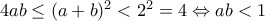 4ab\leq (a+b)^2<2^2=4\Leftrightarrow ab<1