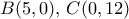 B(5,0), \, C(0,12)