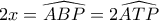 2x=\widehat{ABP}=2\widehat{ATP}