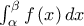\int_{\alpha }^{\beta }f\left( x\right) dx