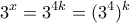 \displaystyle{3^x =3^{4k}=(3^4 )^k}