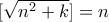 [\sqrt{n^{2}+k}]=n