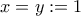x=y:=1