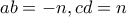 \displaystyle{ab=-n , cd=n}