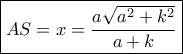 \boxed{AS = x = \dfrac{{a\sqrt {{a^2} + {k^2}} }}{{a + k}}}