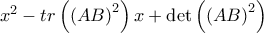 x^{2}-tr\left( \left( AB\right) ^{2}\right)x +\det \left( \left( AB\right) ^{2}\right) 