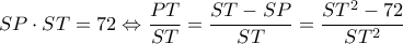 \displaystyle SP \cdot ST = 72 \Leftrightarrow \frac{{PT}}{{ST}} = \frac{{ST - SP}}{{ST}} = \frac{{S{T^2} - 72}}{{S{T^2}}}