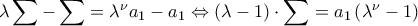 \displaystyle{\lambda \sum -\sum =\lambda^\nu  a_1-a_1\Leftrightarrow  \left ( \lambda -1 \right )\cdot \sum =a_1\left ( \lambda ^\nu -1 \right )}