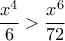 \displaystyle{\frac{x^4}{6}> \frac {x^6}{72}