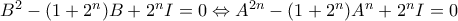 B^{2}-(1+2^{n})B+2^{n}I=0\Leftrightarrow A^{2n}-(1+2^{n})A^{n}+2^{n}I=0 B^{2}-(1+2^{n})B+2^{n}I=0\Leftrightarrow A^{2n}-(1+2^{n})A^{n}+2^{n}I=0