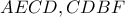 \displaystyle{AECD,CDBF}