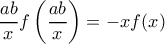 \displaystyle{\dfrac {ab}{x} f\left (\dfrac {ab}{x} \right )=-xf(x) }