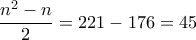 \displaystyle{\frac {n^2 - n}2 = 221 - 176 = 45}