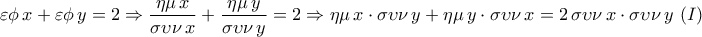 \displaystyle{\varepsilon \phi\,x+\varepsilon \phi\,y=2\Rightarrow \frac{\eta \mu\,x}{\sigma \upsilon \nu\,x}+\frac{\eta \mu\,y}{\sigma \upsilon \nu\,y}=2\Rightarrow \eta \mu\,x\cdot \sigma \upsilon \nu\,y+\eta \mu\,y\cdot \sigma \upsilon \nu\,x=2\,\sigma \upsilon \nu\,x\cdot \sigma \upsilon \nu\,y\,\,(I)}