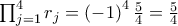 \prod_{j=1}^{4}{r_{j}}=\left(-1 \right)^{4}\frac{5}{4}=\frac{5}{4}