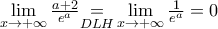 \underset{x\to +\infty }{\mathop{\lim }}\,\frac{a+2}{{{e}^{a}}}\underset{DLH}{\mathop{=}}\,\underset{x\to +\infty }{\mathop{\lim }}\,\frac{1}{{{e}^{a}}}=0 \underset{x\to +\infty }{\mathop{\lim }}\,\frac{a+2}{{{e}^{a}}}\underset{DLH}{\mathop{=}}\,\underset{x\to +\infty }{\mathop{\lim }}\,\frac{1}{{{e}^{a}}}=0