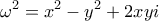 \displaystyle{{{\omega }^{2}}={{x}^{2}}-{{y}^{2}}+2xyi}