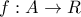 f:A\to R