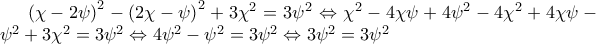 \left(\chi -2\psi  \right)^2-\left(2\chi -\psi  \right)^2+3\chi ^2=3\psi ^2\Leftrightarrow \chi ^2-4\chi \psi +4\psi ^2-4\chi ^2+4\chi \psi -\psi ^2+3\chi ^2=3\psi ^2\Leftrightarrow 4\psi ^2-\psi ^2=3\psi ^2\Leftrightarrow 3\psi ^2=3\psi ^2